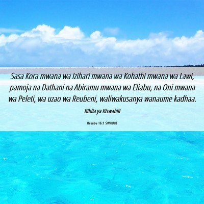 Picture 06 - Hesabu 16:1 SWHULB - Sasa Kora mwana wa Izihari mwana wa Kohathi mwana - Bible Verse Picture