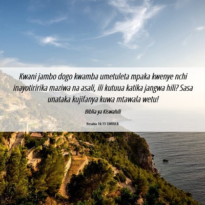 Picture 06 - Hesabu 16:13 SWHULB - Kwani jambo dogo kwamba umetuleta mpaka kwenye - Bible Verse Picture