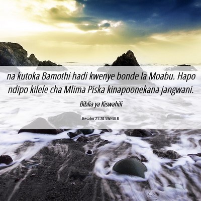 Picture 06 - Hesabu 21:20 SWHULB - na kutoka Bamothi hadi kwenye bonde la Moabu. - Bible Verse Picture