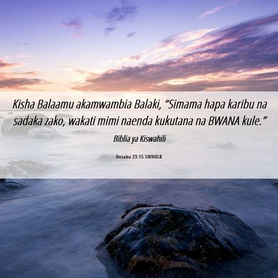Picture 06 - Hesabu 23:15 SWHULB - Kisha Balaamu akamwambia Balaki, “Simama hapa - Bible Verse Picture