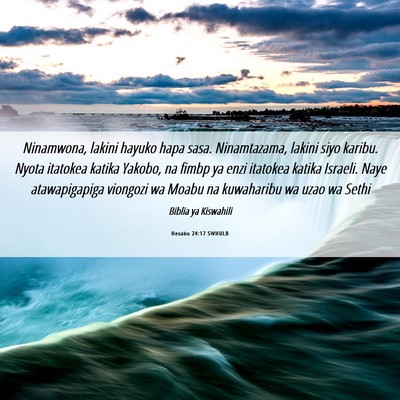 Picture 06 - Hesabu 24:17 SWHULB - Ninamwona, lakini hayuko hapa sasa. Ninamtazama, - Bible Verse Picture