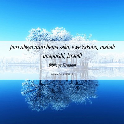 Picture 06 - Hesabu 24:5 SWHULB - Jinsi zilivyo nzuri hema zako, ewe Yakobo, mahali - Bible Verse Picture