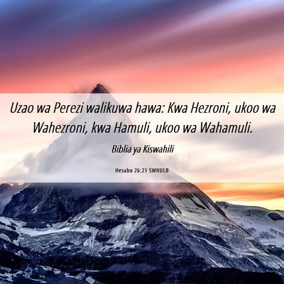 Picture 06 - Hesabu 26:21 SWHULB - Uzao wa Perezi walikuwa hawa: Kwa Hezroni, ukoo - Bible Verse Picture