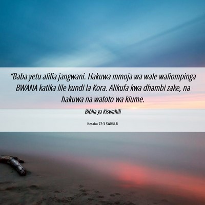 Picture 06 - Hesabu 27:3 SWHULB - “Baba yetu alifia jangwani. Hakuwa mmoja wa - Bible Verse Picture