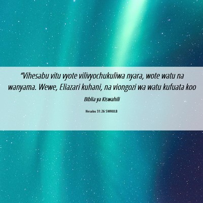 Picture 06 - Hesabu 31:26 SWHULB - “Vihesabu vitu vyote vilivyochukuliwa nyara, - Bible Verse Picture