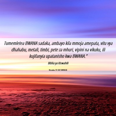 Picture 06 - Hesabu 31:50 SWHULB - Tumemletea BWANA sadaka, ambayo kila mmoja - Bible Verse Picture
