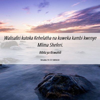 Picture 06 - Hesabu 33:23 SWHULB - Walisafiri kutoka Kehelatha na kuweka kambi - Bible Verse Picture
