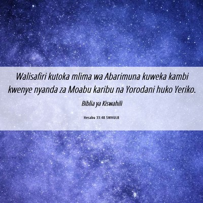 Picture 06 - Hesabu 33:48 SWHULB - Walisafiri kutoka mlima wa Abarimuna kuweka kambi - Bible Verse Picture