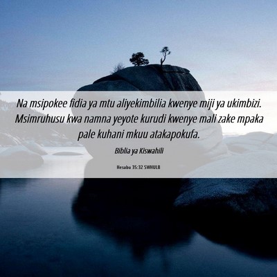 Picture 06 - Hesabu 35:32 SWHULB - Na msipokee fidia ya mtu aliyekimbilia kwenye - Bible Verse Picture