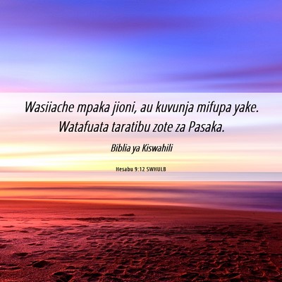 Picture 06 - Hesabu 9:12 SWHULB - Wasiiache mpaka jioni, au kuvunja mifupa yake. - Bible Verse Picture