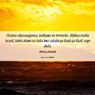 Picture 06 - Hosea 13:1 SWHULB - Efraimu alipozungumza, kulikuwa na tetemeko. - Bible Verse Picture
