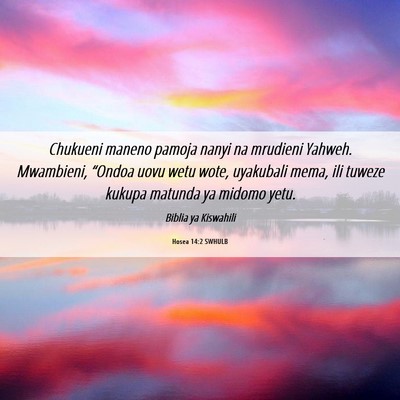Picture 06 - Hosea 14:2 SWHULB - Chukueni maneno pamoja nanyi na mrudieni Yahweh. - Bible Verse Picture