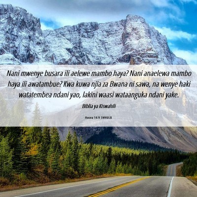Picture 06 - Hosea 14:9 SWHULB - Nani mwenye busara ili aelewe mambo haya? Nani - Bible Verse Picture