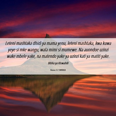 Picture 06 - Hosea 2:2 SWHULB - Leteni mashtaka dhidi ya mama yenu, leteni - Bible Verse Picture
