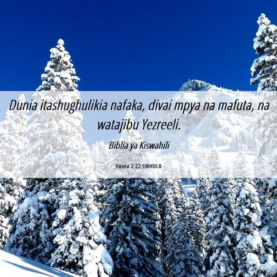 Picture 06 - Hosea 2:22 SWHULB - Dunia itashughulikia nafaka, divai mpya na - Bible Verse Picture