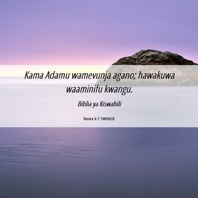 Picture 06 - Hosea 6:7 SWHULB - Kama Adamu wamevunja agano; hawakuwa waaminifu - Bible Verse Picture
