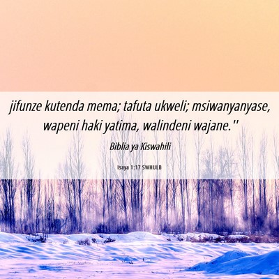 Picture 06 - Isaya 1:17 SWHULB - jifunze kutenda mema; tafuta ukweli; - Bible Verse Picture
