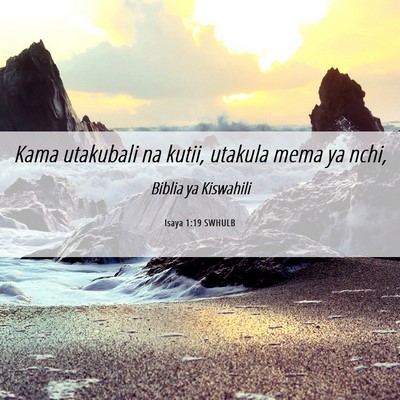 Picture 06 - Isaya 1:19 SWHULB - Kama utakubali na kutii, utakula mema ya - Bible Verse Picture