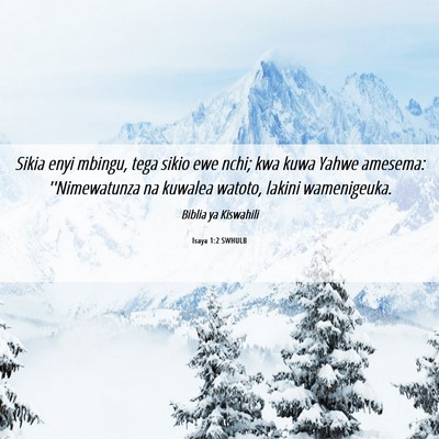 Picture 06 - Isaya 1:2 SWHULB - Sikia enyi mbingu, tega sikio ewe nchi; kwa kuwa - Bible Verse Picture