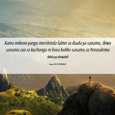 Picture 06 - Isaya 10:10 SWHULB - Kama mikono yangu imeshinda falme za ibada ya - Bible Verse Picture
