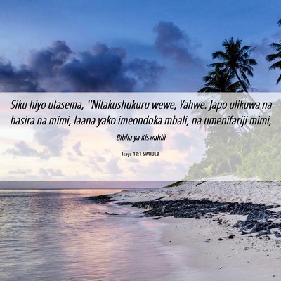 Picture 06 - Isaya 12:1 SWHULB - Siku hiyo utasema, ''Nitakushukuru wewe, Yahwe. - Bible Verse Picture