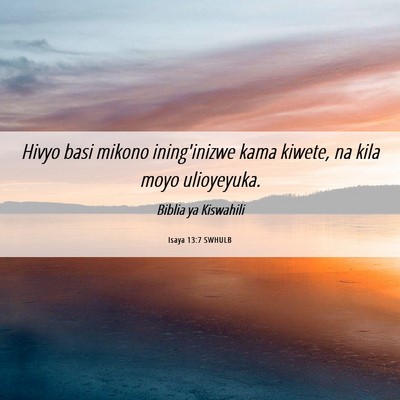 Picture 06 - Isaya 13:7 SWHULB - Hivyo basi mikono ining'inizwe kama kiwete, na - Bible Verse Picture