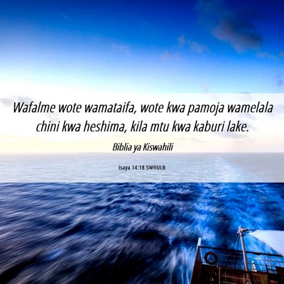 Picture 06 - Isaya 14:18 SWHULB - Wafalme wote wamataifa, wote kwa pamoja wamelala - Bible Verse Picture
