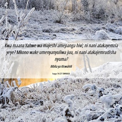 Picture 06 - Isaya 14:27 SWHULB - Kwa maana Yahwe wa majeshi amepanga hivi; ni nani - Bible Verse Picture