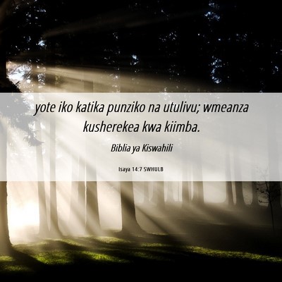 Picture 06 - Isaya 14:7 SWHULB - yote iko katika punziko na utulivu; wmeanza - Bible Verse Picture