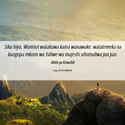 Picture 06 - Isaya 19:16 SWHULB - Siku hiyo, Wamisri watakuwa kama wanawake. - Bible Verse Picture