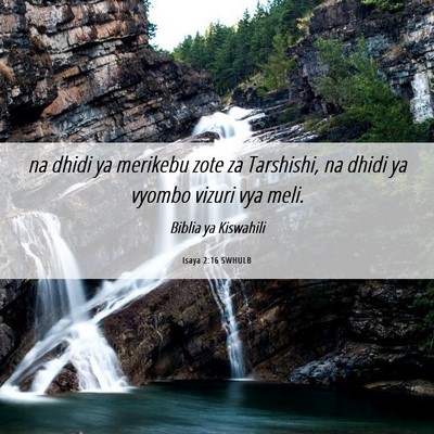 Picture 06 - Isaya 2:16 SWHULB - na dhidi ya merikebu zote za Tarshishi, na dhidi - Bible Verse Picture