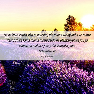 Picture 06 - Isaya 2:2 SWHULB - Na itakuwa katika siku za mwisho, ule mlima wa - Bible Verse Picture