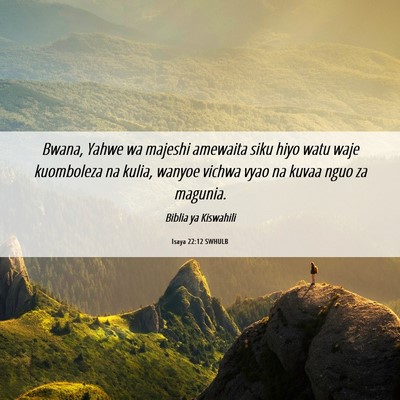Picture 06 - Isaya 22:12 SWHULB - Bwana, Yahwe wa majeshi amewaita siku hiyo watu - Bible Verse Picture