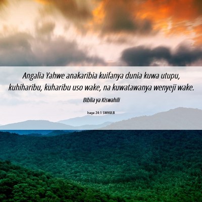 Picture 06 - Isaya 24:1 SWHULB - Angalia Yahwe anakaribia kuifanya dunia kuwa - Bible Verse Picture