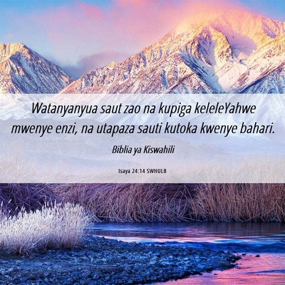 Picture 06 - Isaya 24:14 SWHULB - Watanyanyua saut zao na kupiga keleleYahwe mwenye - Bible Verse Picture