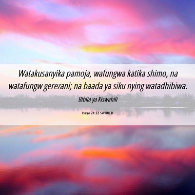 Picture 06 - Isaya 24:22 SWHULB - Watakusanyika pamoja, wafungwa katika shimo, na - Bible Verse Picture