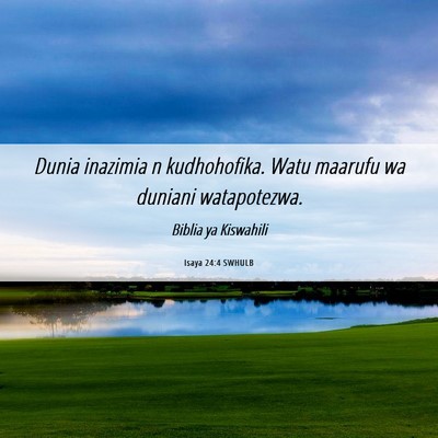 Picture 06 - Isaya 24:4 SWHULB - Dunia inazimia n kudhohofika. Watu maarufu wa - Bible Verse Picture