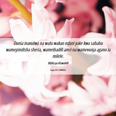 Picture 06 - Isaya 24:5 SWHULB - Dunia inavutwa na watu wakao ndani yake kwa - Bible Verse Picture
