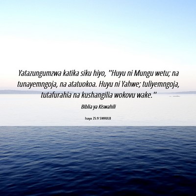 Picture 06 - Isaya 25:9 SWHULB - Yatazungumzwa katika siku hiyo, ''Huyu ni Mungu - Bible Verse Picture