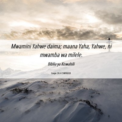 Picture 06 - Isaya 26:4 SWHULB - Mwamini Yahwe daima; maana Yaha, Yahwe, ni mwamba - Bible Verse Picture