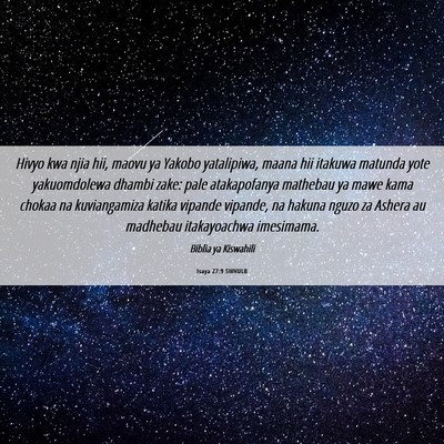 Picture 06 - Isaya 27:9 SWHULB - Hivyo kwa njia hii, maovu ya Yakobo yatalipiwa, - Bible Verse Picture