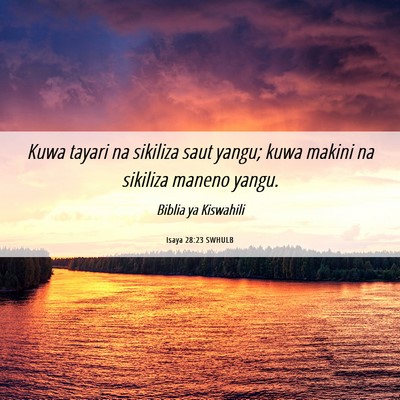 Picture 06 - Isaya 28:23 SWHULB - Kuwa tayari na sikiliza saut yangu; kuwa makini - Bible Verse Picture