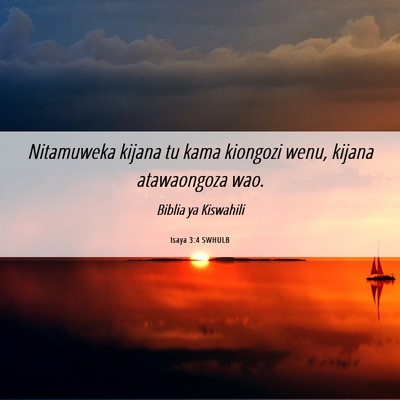 Picture 06 - Isaya 3:4 SWHULB - Nitamuweka kijana tu kama kiongozi wenu, kijana - Bible Verse Picture