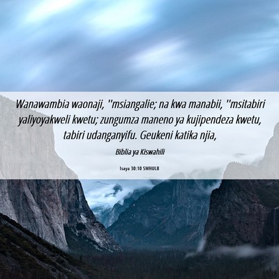 Picture 06 - Isaya 30:10 SWHULB - Wanawambia waonaji, ''msiangalie; na kwa manabii, - Bible Verse Picture