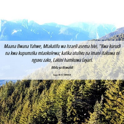 Picture 06 - Isaya 30:15 SWHULB - Maana Bwana Yahwe, Mtakatifu wa Israeli asema - Bible Verse Picture