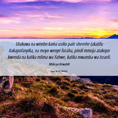 Picture 06 - Isaya 30:29 SWHULB - Utakuwa na wimbo kama usiku pale sherehe takatifu - Bible Verse Picture