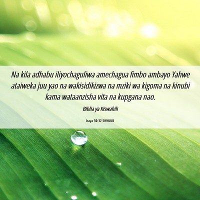 Picture 06 - Isaya 30:32 SWHULB - Na kila adhabu iliyochaguliwa amechagua fimbo - Bible Verse Picture