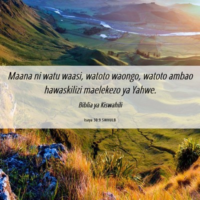 Picture 06 - Isaya 30:9 SWHULB - Maana ni watu waasi, watoto waongo, watoto ambao - Bible Verse Picture