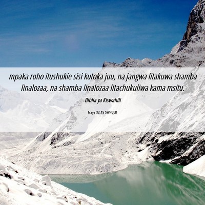 Picture 06 - Isaya 32:15 SWHULB - mpaka roho itushukie sisi kutoka juu, na jangwa - Bible Verse Picture