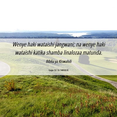Picture 06 - Isaya 32:16 SWHULB - Wenye haki wataishi jangwani; na wenye haki - Bible Verse Picture